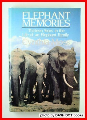 Elephant Memories: Thirteen Years in the Life of an Elephant Family by Cynthia Moss (1988-03-01)