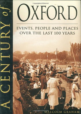 A CENTURY OF OXFORD. [Hardcover] GRAHAM, Malcolm