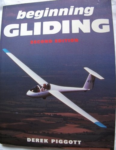 Beginning Gliding (Flying and Gliding) by Piggott, Derek (1995) Paperback