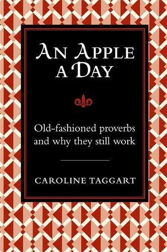 An Apple A Day: Old-Fashioned Proverbs and Why They Still Work Hardcover â€“ 8 Oct. 2009 by Caroline Taggart