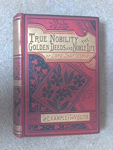 True Nobility: Or the Golden Deeds of an Earnest Life. [Hardcover] Kirton, John W