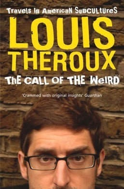 The Call of the Weird: Travels in American Subcultures [Paperback] Theroux, Louis