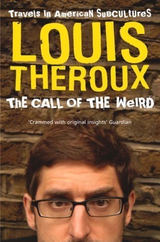 The Call of the Weird: Travels in American Subcultures [Paperback] Theroux, Louis