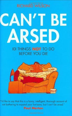 Can't Be Arsed by Richard Wilson (September 15, 2008) Hardcover [Unknown Binding]