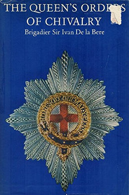 The Queens Orders Of Chivalry [Hardcover] DE LA BERE , BRIDADIER SIR IVAN
