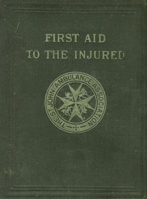 First Aid to the Injured: Arranged According to the Revised Syllabus of the First Aid Course of the St. John Ambulance Association