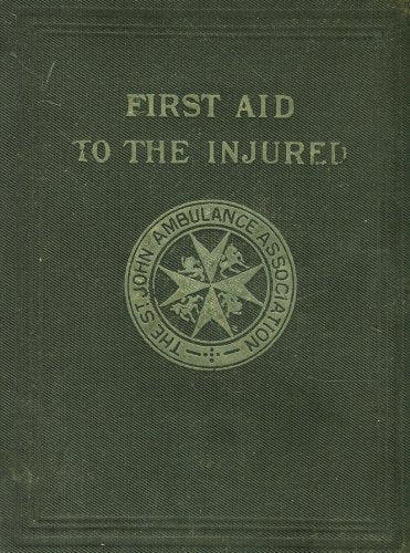First Aid to the Injured: Arranged According to the Revised Syllabus of the First Aid Course of the St. John Ambulance Association