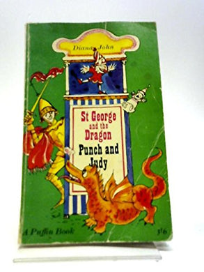 ST. GEORGE AND THE DRAGON and PUNCH AND JUDY [Paperback] John, Diana