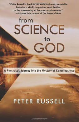 From Science to God: A Physicist's Journey into the Mystery of Consciousness by Russell, Peter New Edition (2005)