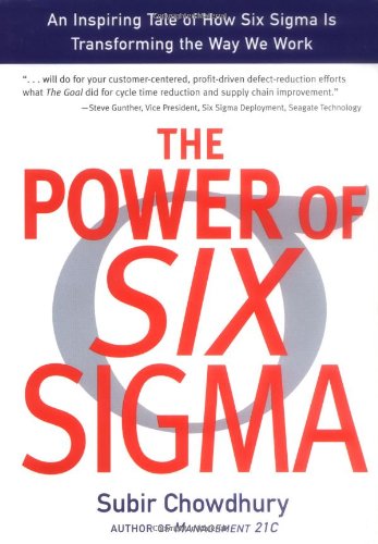 The Power of Six Sigma: An Inspiring Tale of How Six Sigma is Transforming the Way We Work [Hardcover] Chowdhury, Subir