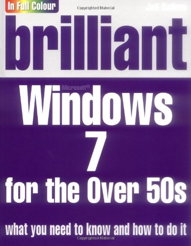 Brilliant Windows 7 for the Over 50s Ballew, Joli