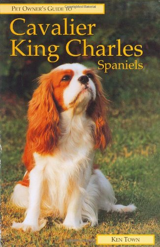 Pet Owner's Guide to the Cavalier King Charles Spaniel (Pet Owner's Guide S.) Town, Ken