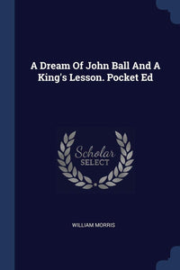 A Dream Of John Ball And A King's Lesson. Pocket Ed [Paperback] Morris, William