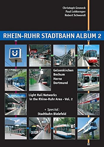 Rhein-Ruhr Stadtbahn Album: v. 2: Light Rail Networks in the Rhine-Ruhr Area (Urban Transport in Germany) Groneck, Christoph; Lohkemper, Paul and Schwandl, Robert