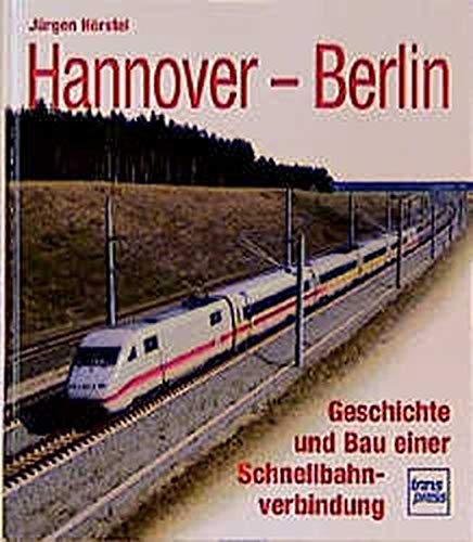Hannover- Berlin. Geschichte und Bau einer Schnellbahnverbindung. [Hardcover] H?rstel, J?rgen