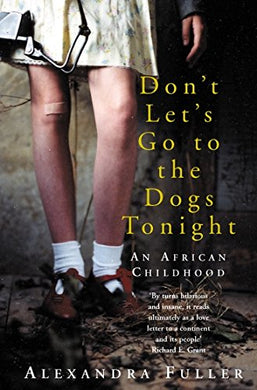 Don't Let's Go to the Dogs Tonight: An African Childhood Fuller, Alexandra