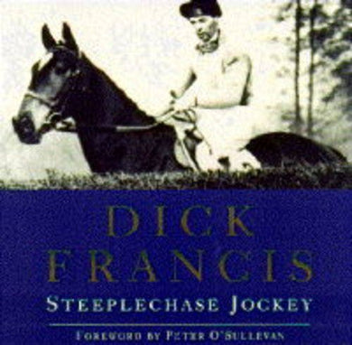 Dick Francis: Steeplechase Jockey Fuller, Bryony; O'Sullevan, Peter and Cazalet, Sir Edward