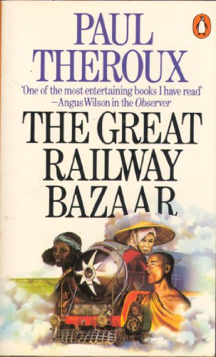 The Great Railway Bazaar: By Train Through Asia (Penguin Books) Theroux, Paul