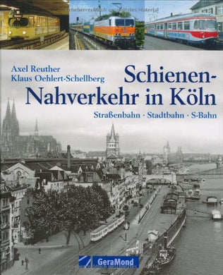 Schienen-Nahverkehr in K?ln: Stra?enbahn - Stadtbahn - S-Bahn Reuther, Axel and Oehlert-Schellberg, Klaus