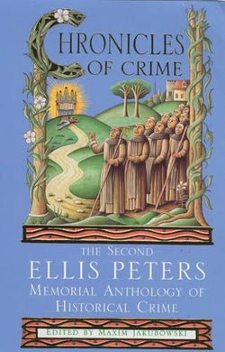 Chronicles of Crime: The Second Ellis Peters Memorial Anthology of Historical Crime Jakubowski, Maxim