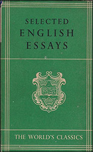The World Classics XXXII Selected English Essays [Hardcover] Chosen and Arranged by Peacock W