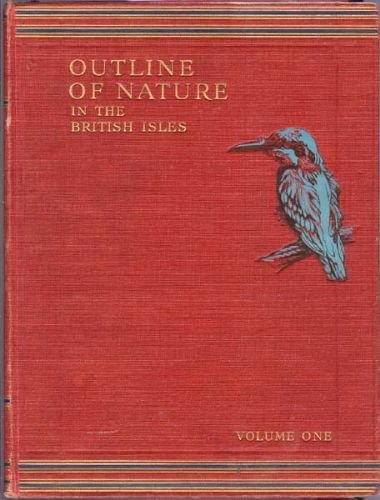Outline of Nature in the British Isles. [Hardcover] Hammerton, Sir John - Editor and With 15 colour plates, 140 plates in photogravure and about 3,000 other illustrations.