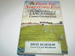 From the Stretford End: Official History of the Lancashire County Cricket Club Bearshaw, Brian and Washbrook, Cyril