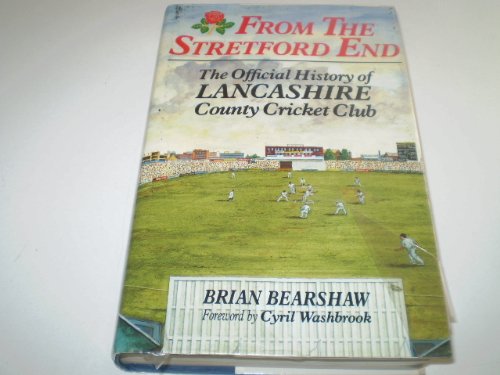 From the Stretford End: Official History of the Lancashire County Cricket Club Bearshaw, Brian and Washbrook, Cyril