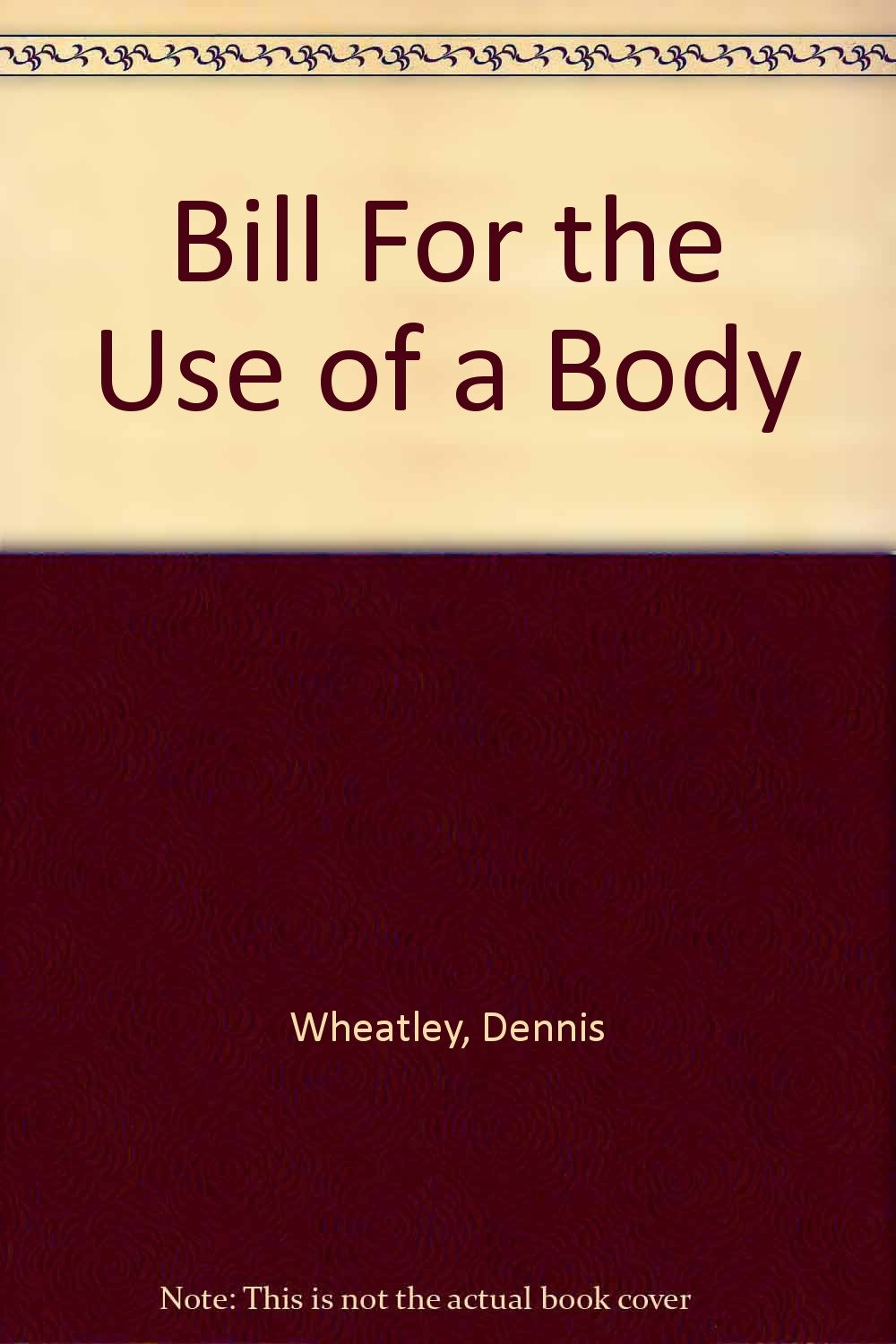 Bill For the Use of a Body