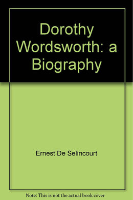 Dorothy Wordsworth: a Biography [Unknown Binding] Ernest De Selincourt