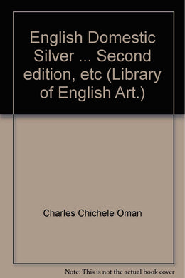 English Domestic Silver ... Second edition, etc (Library of English Art.)
