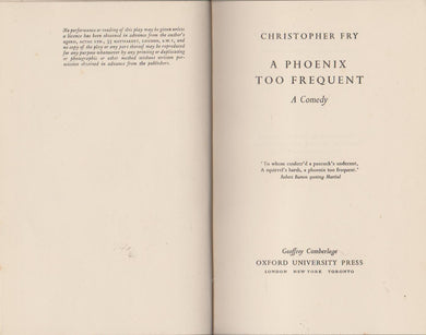 A PHOENIX TOO FREQUENT: A COMEDY. [Hardcover] Fry, Christopher.