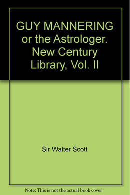 GUY MANNERING or the Astrologer. New Century Library, Vol. II