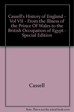 Cassell's History of England - Vol VII - From the Illness of the Prince Of Wales to the British Occupation of Egypt - Special Edition [Hardcover]