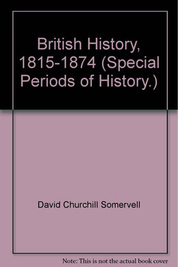 British History, 1815-1874 (Special Periods of History.) [Unknown Binding] David Churchill Somervell