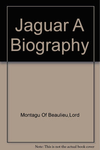 Jaguar A Biography [Hardcover] Montagu Of Beaulieu,Lord