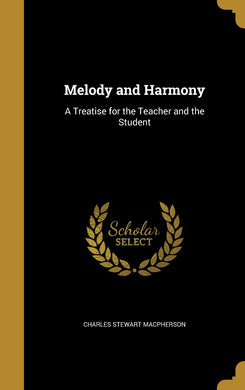 Melody and Harmony: A Treatise for the Teacher and the Student