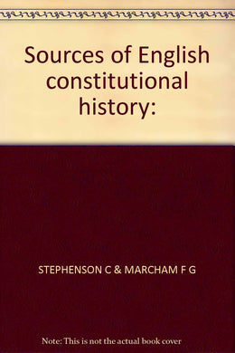 Sources of English constitutional history: [Hardcover] Stephenson, C.
