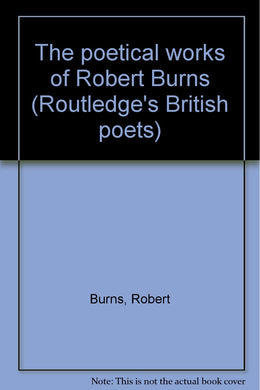 The poetical works of Robert Burns (Routledge's British poets) [Unknown Binding] Burns, Robert