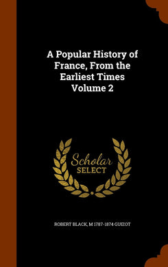 A Popular History of France, From the Earliest Times Volume 2