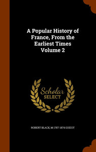 A Popular History of France, From the Earliest Times Volume 2