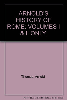ARNOLD'S HISTORY OF ROME: VOLUMES I & II ONLY.