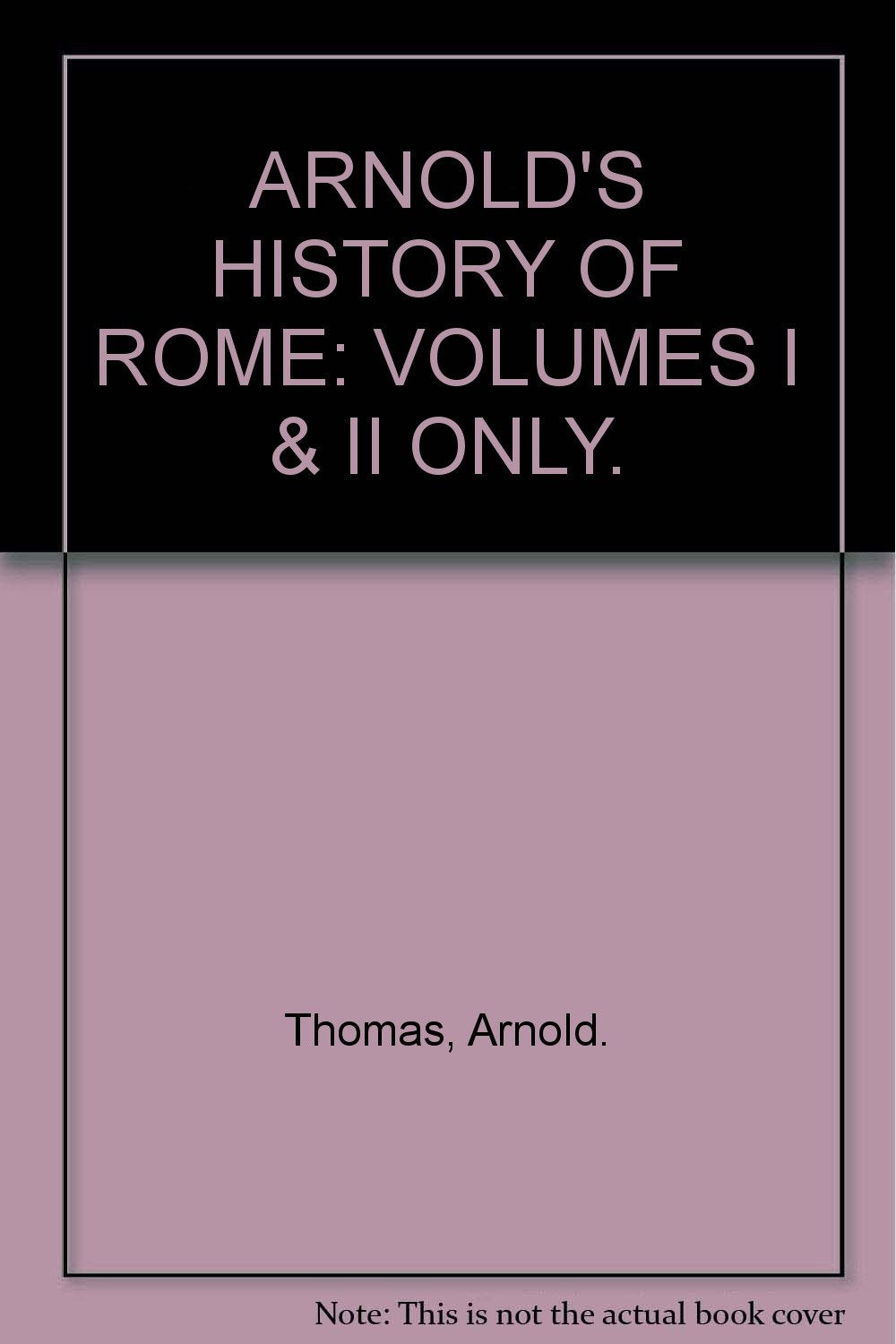ARNOLD'S HISTORY OF ROME: VOLUMES I & II ONLY.