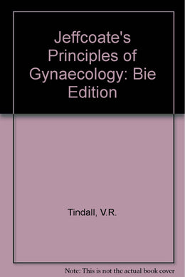 Jeffcoate's Principles of Gynaecology: Bie Edition Tindall, V.R.
