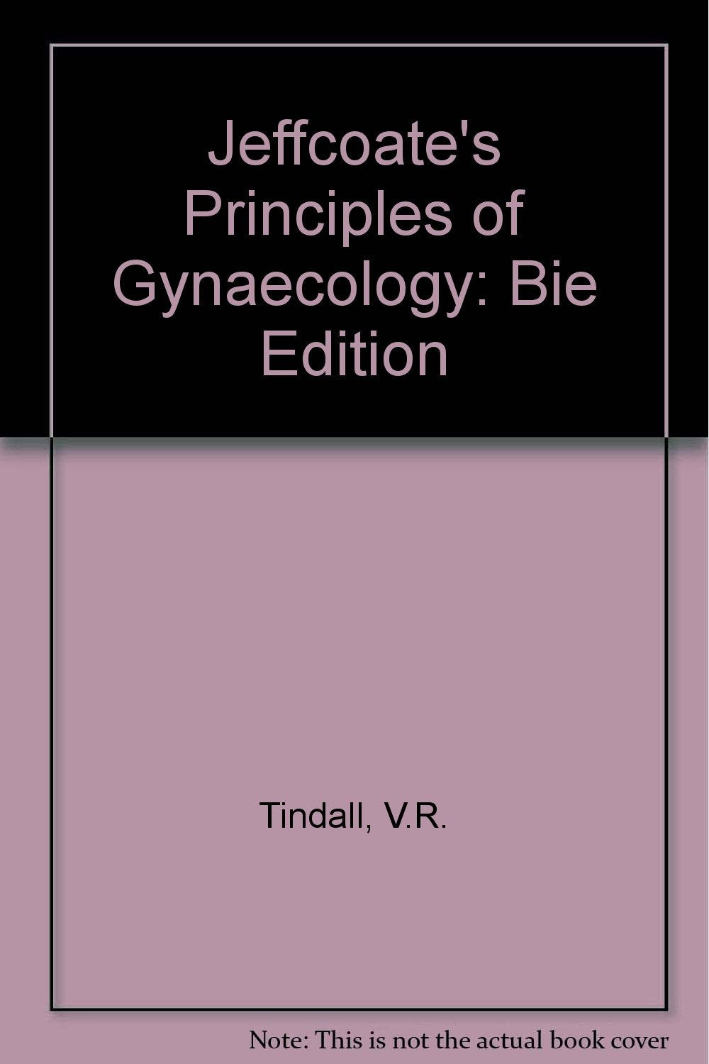 Jeffcoate's Principles of Gynaecology: Bie Edition Tindall, V.R.