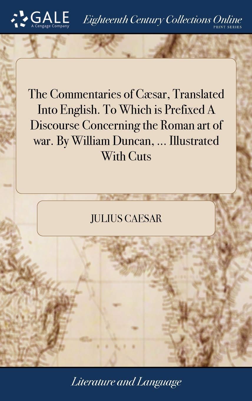 The Commentaries of Cæsar, Translated Into English. Roman art of war. William Duncan. Illustrated