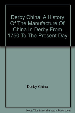 Derby China: A History Of The Manufacture Of China In Derby From 1750 To The Present Day [Paperback] Derby China