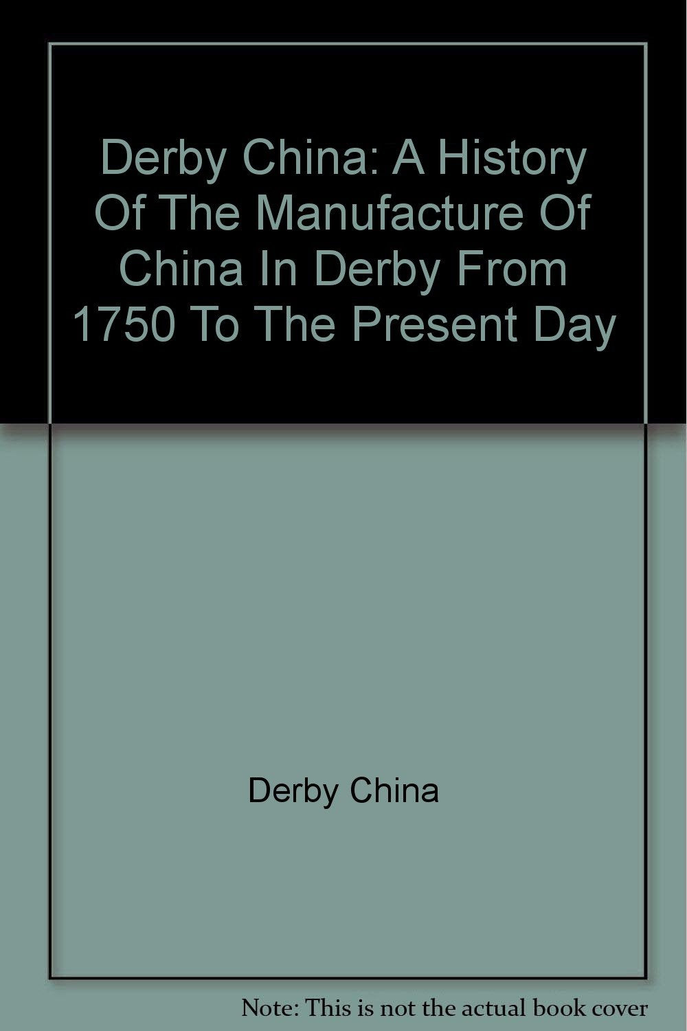 Derby China: A History Of The Manufacture Of China In Derby From 1750 To The Present Day [Paperback] Derby China