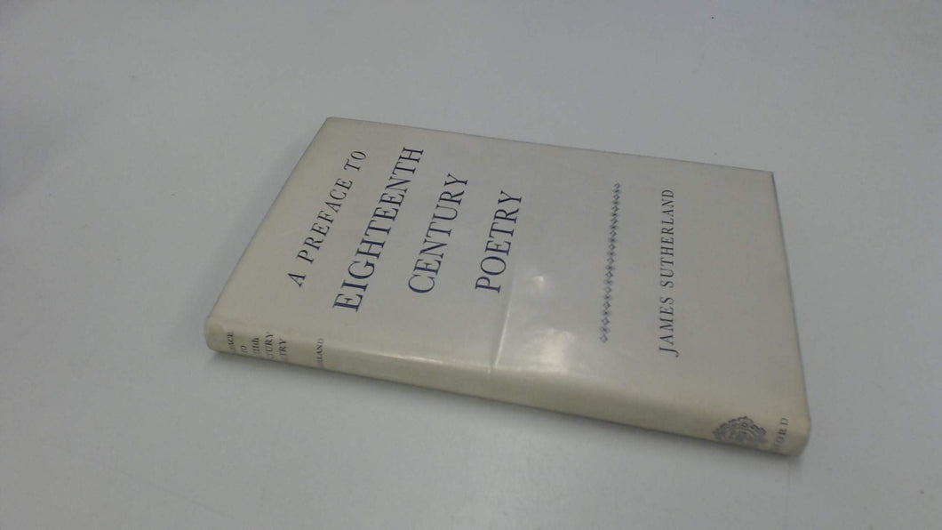Preface to Eighteenth Century Poetry Sutherland, James R.