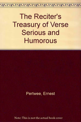 The Reciter's Treasury of Verse Serious and Humorous [Hardcover] Pertwee, Ernest